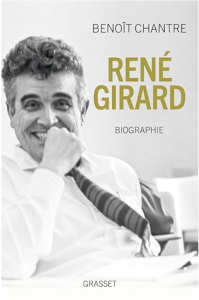 René Girard: Biographie by Benoît Chantre